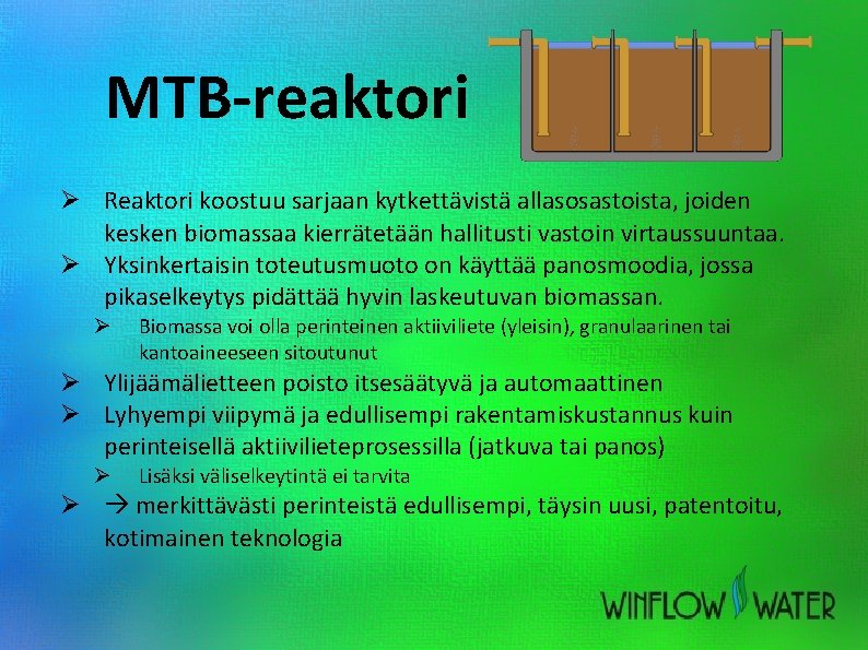 MTB-reaktori Ø Reaktori koostuu sarjaan kytkettävistä allasosastoista, joiden kesken biomassaa kierrätetään hallitusti vastoin virtaussuuntaa.