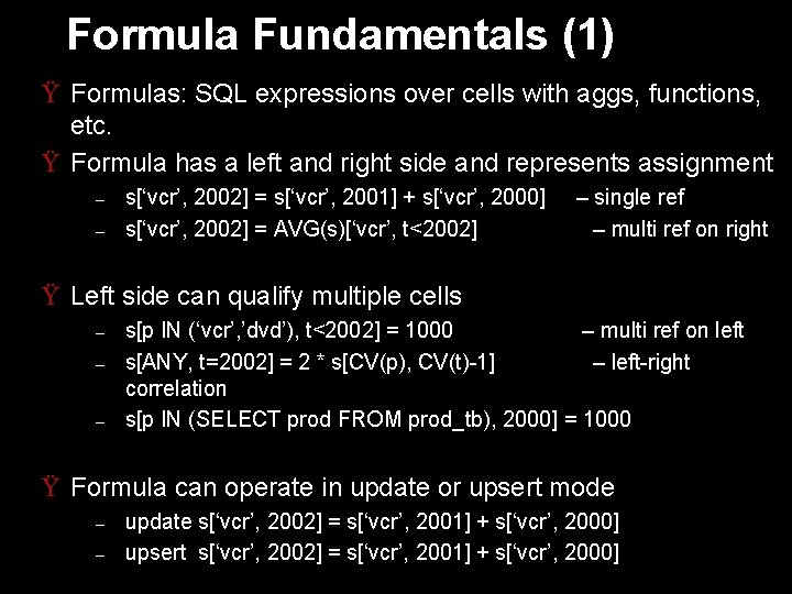 Formula Fundamentals (1) Ÿ Formulas: SQL expressions over cells with aggs, functions, etc. Ÿ