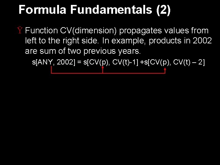 Formula Fundamentals (2) Ÿ Function CV(dimension) propagates values from left to the right side.