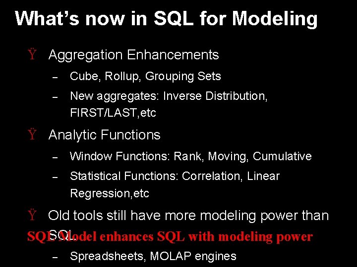 What’s now in SQL for Modeling Ÿ Aggregation Enhancements – Cube, Rollup, Grouping Sets