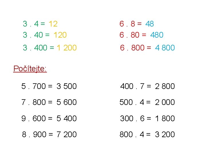 3. 4 = 12 3. 40 = 120 6. 8 = 48 6. 80