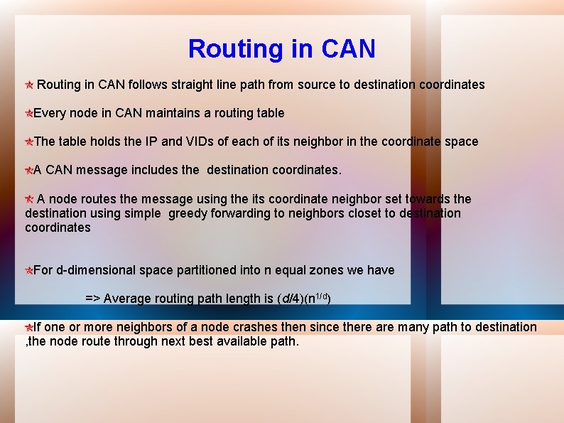 Routing in CAN follows straight line path from source to destination coordinates Every node
