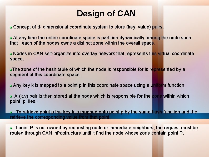 Design of CAN Concept of d- dimensional coordinate system to store (key, value) pairs.