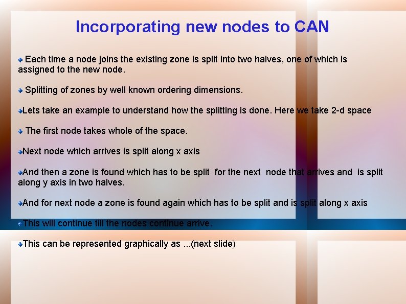 Incorporating new nodes to CAN Each time a node joins the existing zone is