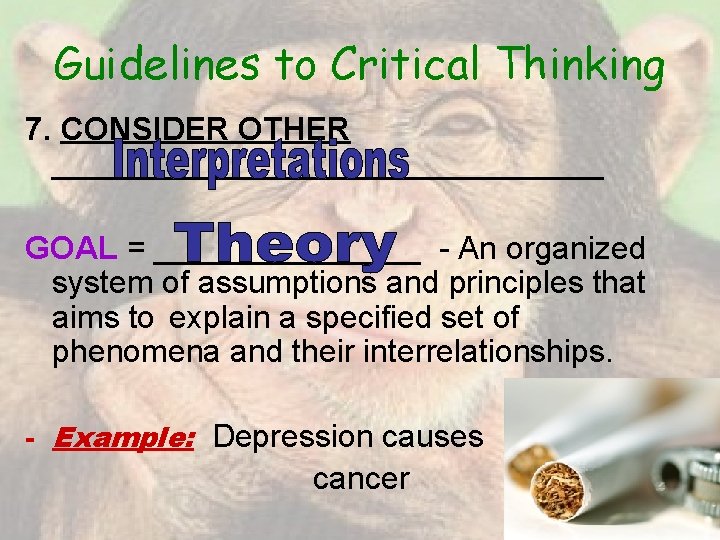 Guidelines to Critical Thinking 7. CONSIDER OTHER ________________ GOAL = ________ - An organized