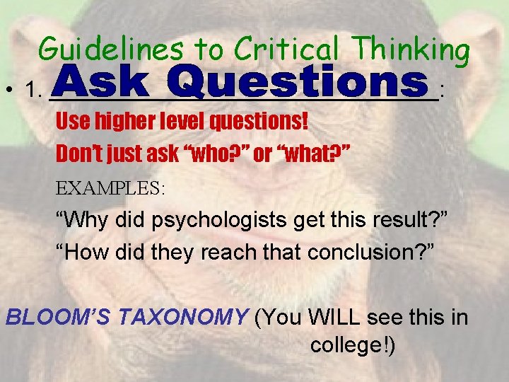 Guidelines to Critical Thinking • 1. ________________: Use higher level questions! Don’t just ask