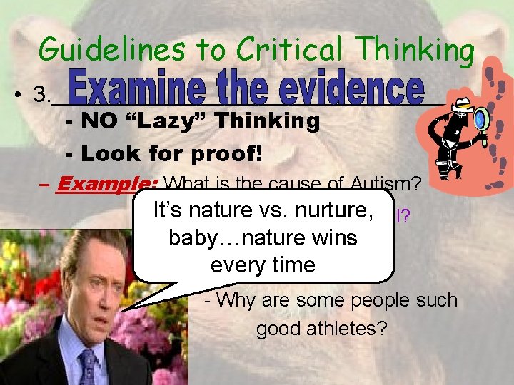 Guidelines to Critical Thinking • 3. __________________ - NO “Lazy” Thinking - Look for