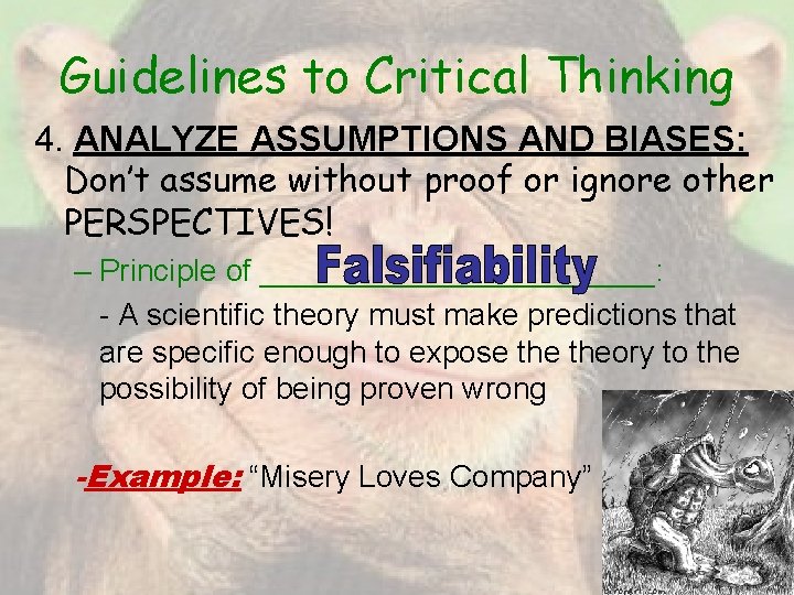 Guidelines to Critical Thinking 4. ANALYZE ASSUMPTIONS AND BIASES: Don’t assume without proof or