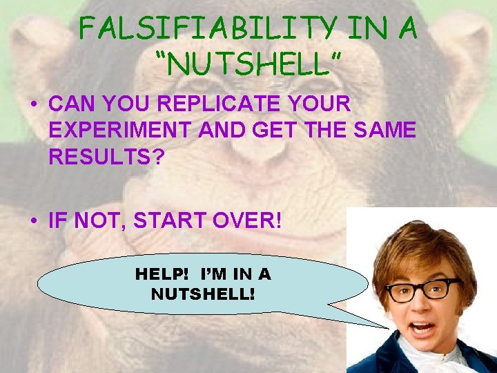 FALSIFIABILITY IN A “NUTSHELL” • CAN YOU REPLICATE YOUR EXPERIMENT AND GET THE SAME