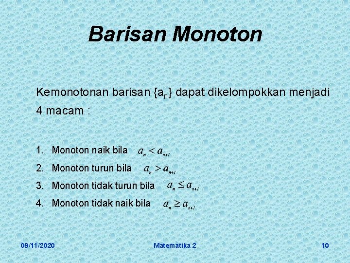 Barisan Monoton Kemonotonan barisan {an} dapat dikelompokkan menjadi 4 macam : 1. Monoton naik