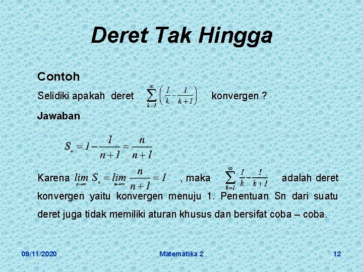 Deret Tak Hingga Contoh Selidiki apakah deret konvergen ? Jawaban Karena , maka adalah