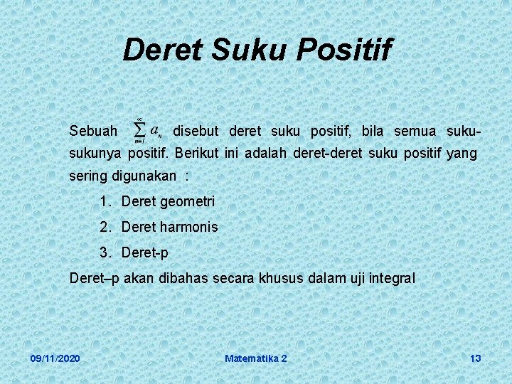 Deret Suku Positif Sebuah disebut deret suku positif, bila semua suku- sukunya positif. Berikut