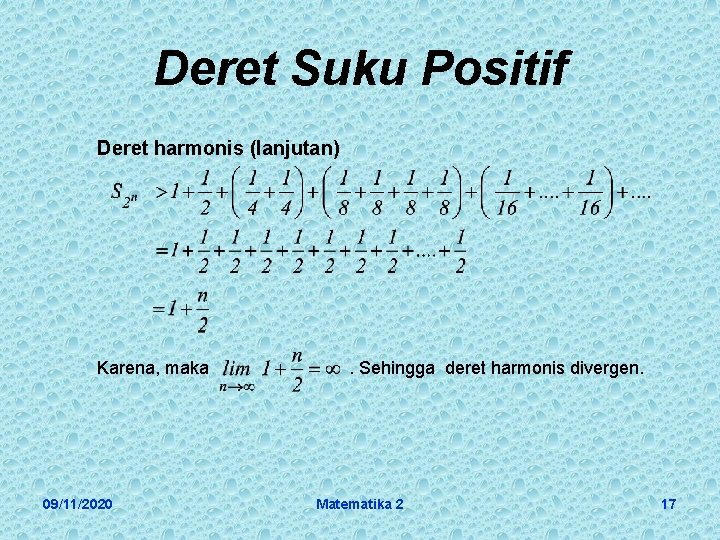 Deret Suku Positif Deret harmonis (lanjutan) Karena, maka 09/11/2020 . Sehingga deret harmonis divergen.