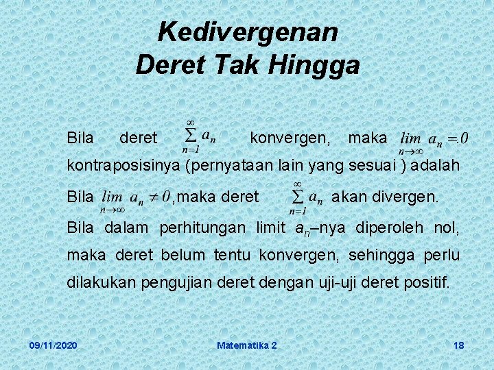 Kedivergenan Deret Tak Hingga Bila deret konvergen, maka . kontraposisinya (pernyataan lain yang sesuai