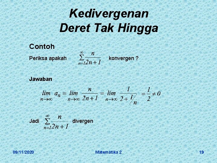 Kedivergenan Deret Tak Hingga Contoh Periksa apakah konvergen ? Jawaban Jadi 09/11/2020 divergen Matematika