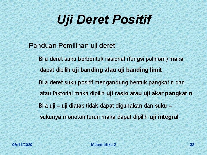 Uji Deret Positif Panduan Pemilihan uji deret Bila deret suku berbentuk rasional (fungsi polinom)