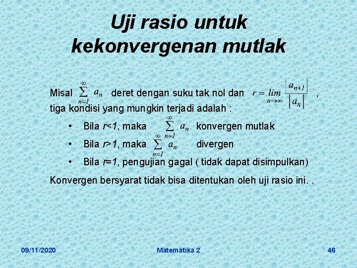 Uji rasio untuk kekonvergenan mutlak Misal deret dengan suku tak nol dan , tiga