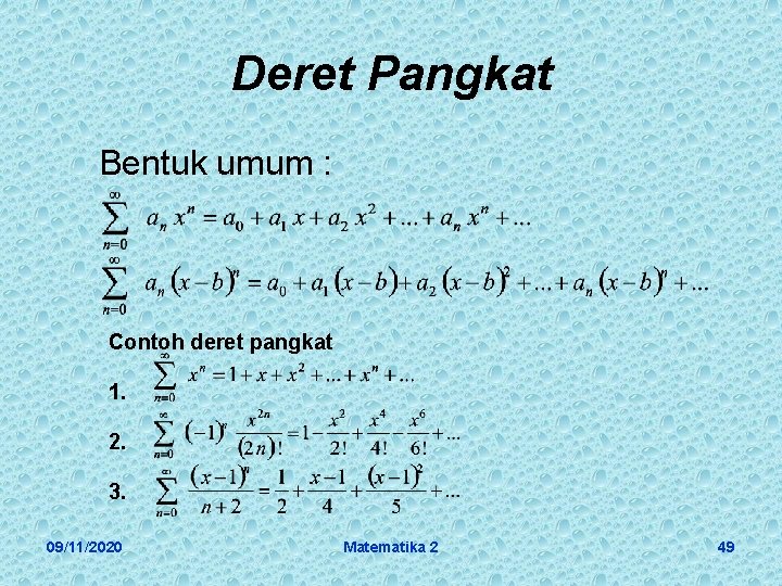 Deret Pangkat Bentuk umum : Contoh deret pangkat 1. 2. 3. 09/11/2020 Matematika 2