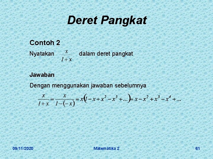 Deret Pangkat Contoh 2 Nyatakan dalam deret pangkat Jawaban Dengan menggunakan jawaban sebelumnya 09/11/2020