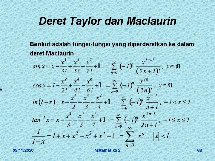 Deret Taylor dan Maclaurin Berikut adalah fungsi-fungsi yang diperderetkan ke dalam deret Maclaurin 09/11/2020