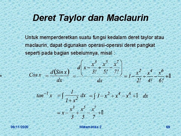 Deret Taylor dan Maclaurin Untuk memperderetkan suatu fungsi kedalam deret taylor atau maclaurin, dapat