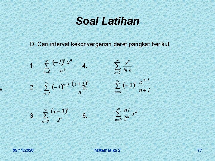 Soal Latihan D. Cari interval kekonvergenan deret pangkat berikut 1. 4. 2. 5. 3.
