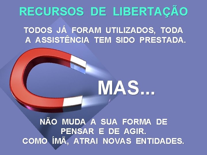 RECURSOS DE LIBERTAÇÃO TODOS JÁ FORAM UTILIZADOS, TODA A ASSISTÊNCIA TEM SIDO PRESTADA. MAS.