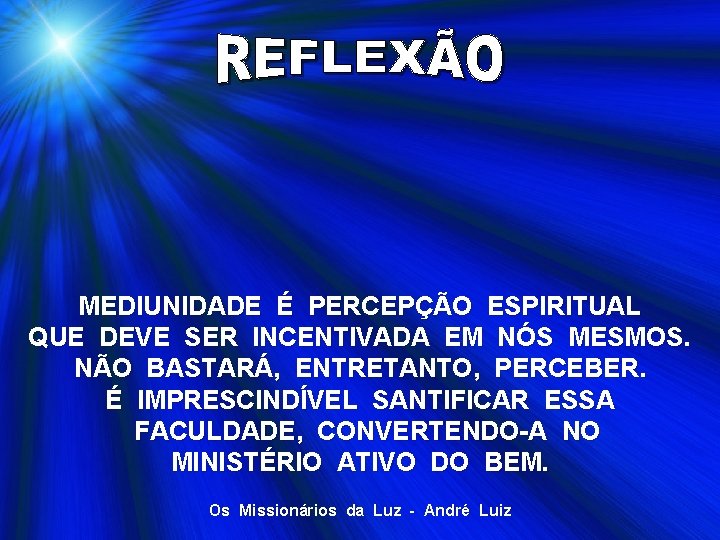 MEDIUNIDADE É PERCEPÇÃO ESPIRITUAL QUE DEVE SER INCENTIVADA EM NÓS MESMOS. NÃO BASTARÁ, ENTRETANTO,