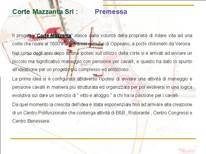 Corte Mazzanta Srl : Premessa Il progetto “Corte Mazzanta” Mazzanta nasce dalla volontà della