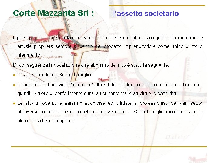 Corte Mazzanta Srl : l’assetto societario Il presupposto fondamentale e il vincolo che ci