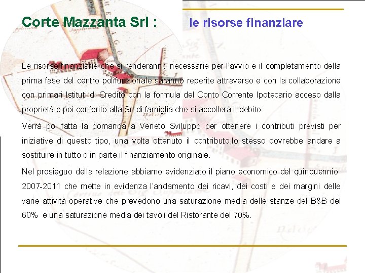 Corte Mazzanta Srl : le risorse finanziare Le risorse finanziarie che si renderanno necessarie