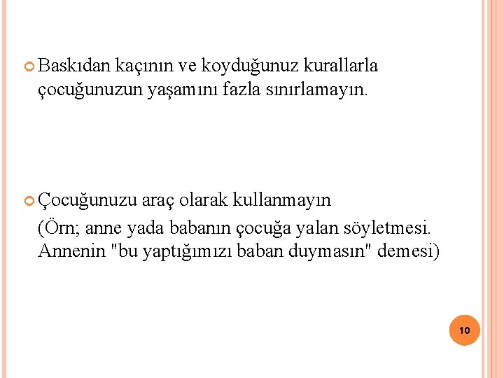  Baskıdan kaçının ve koyduğunuz kurallarla çocuğunuzun yaşamını fazla sınırlamayın. Çocuğunuzu araç olarak kullanmayın