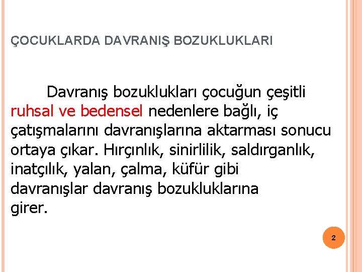 ÇOCUKLARDA DAVRANIŞ BOZUKLUKLARI Davranış bozuklukları çocuğun çeşitli ruhsal ve bedensel nedenlere bağlı, iç çatışmalarını