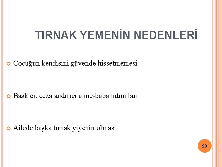 TIRNAK YEMENİN NEDENLERİ Çocuğun kendisini güvende hissetmemesi Baskıcı, cezalandırıcı anne-baba tutumları Ailede başka tırnak