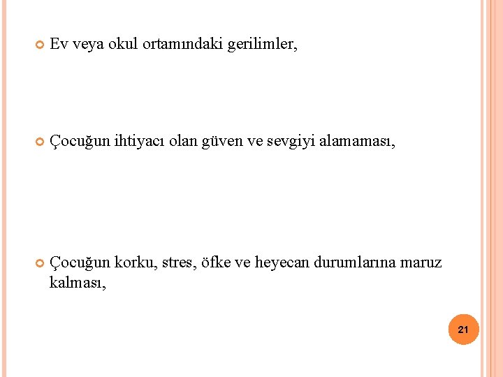  Ev veya okul ortamındaki gerilimler, Çocuğun ihtiyacı olan güven ve sevgiyi alamaması, Çocuğun