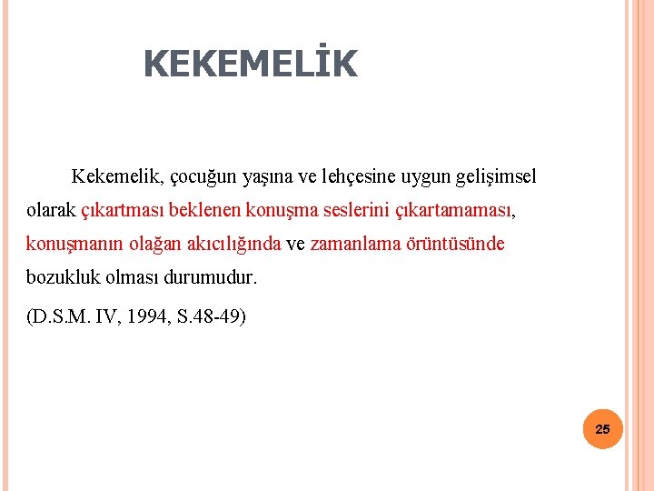 KEKEMELİK Kekemelik, çocuğun yaşına ve lehçesine uygun gelişimsel olarak çıkartması beklenen konuşma seslerini çıkartamaması,