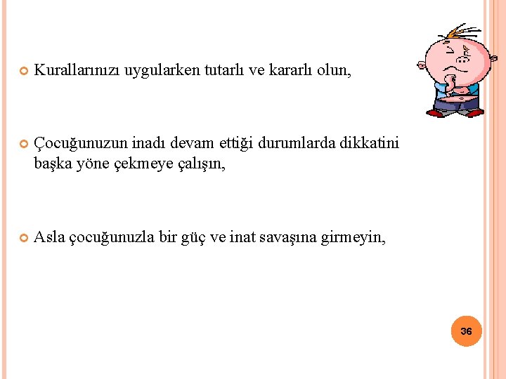  Kurallarınızı uygularken tutarlı ve kararlı olun, Çocuğunuzun inadı devam ettiği durumlarda dikkatini başka