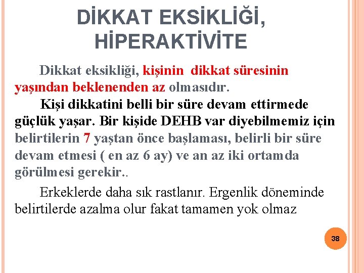 DİKKAT EKSİKLİĞİ, HİPERAKTİVİTE Dikkat eksikliği, kişinin dikkat süresinin yaşından beklenenden az olmasıdır. Kişi dikkatini