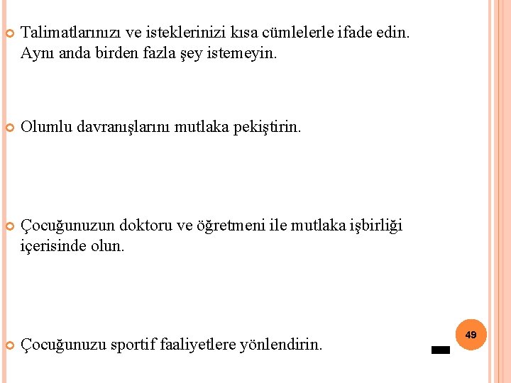  Talimatlarınızı ve isteklerinizi kısa cümlelerle ifade edin. Aynı anda birden fazla şey istemeyin.