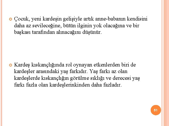  Çocuk, yeni kardeşin gelişiyle artık anne-babanın kendisini daha az sevileceğine, bütün ilginin yok