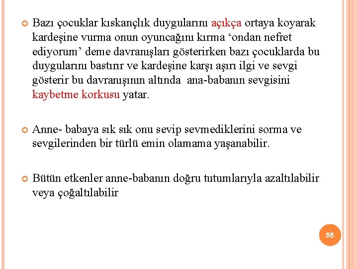  Bazı çocuklar kıskançlık duygularını açıkça ortaya koyarak kardeşine vurma onun oyuncağını kırma ‘ondan