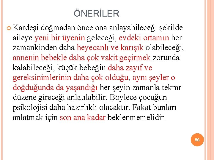 ÖNERİLER Kardeşi doğmadan önce ona anlayabileceği şekilde aileye yeni bir üyenin geleceği, evdeki ortamın