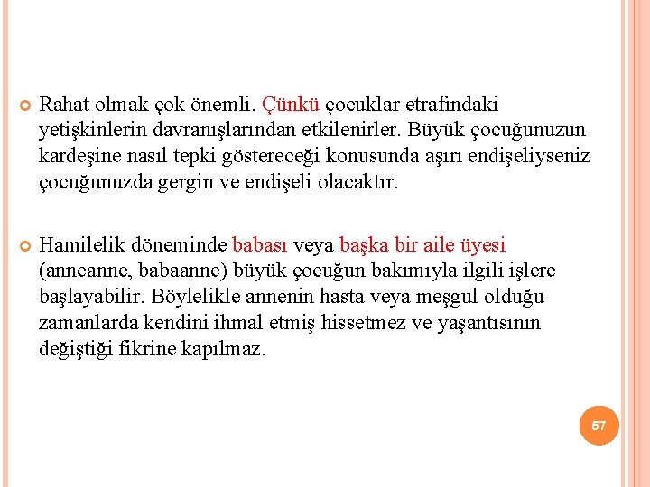  Rahat olmak çok önemli. Çünkü çocuklar etrafındaki yetişkinlerin davranışlarından etkilenirler. Büyük çocuğunuzun kardeşine