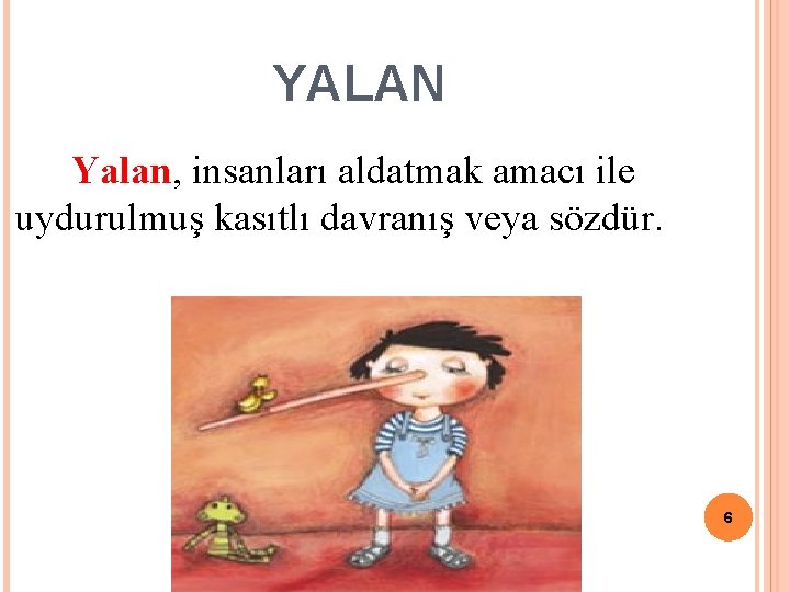 YALAN Yalan, insanları aldatmak amacı ile uydurulmuş kasıtlı davranış veya sözdür. 6 