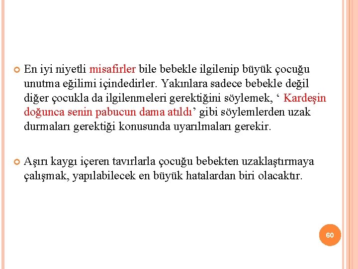  En iyi niyetli misafirler bile bebekle ilgilenip büyük çocuğu unutma eğilimi içindedirler. Yakınlara