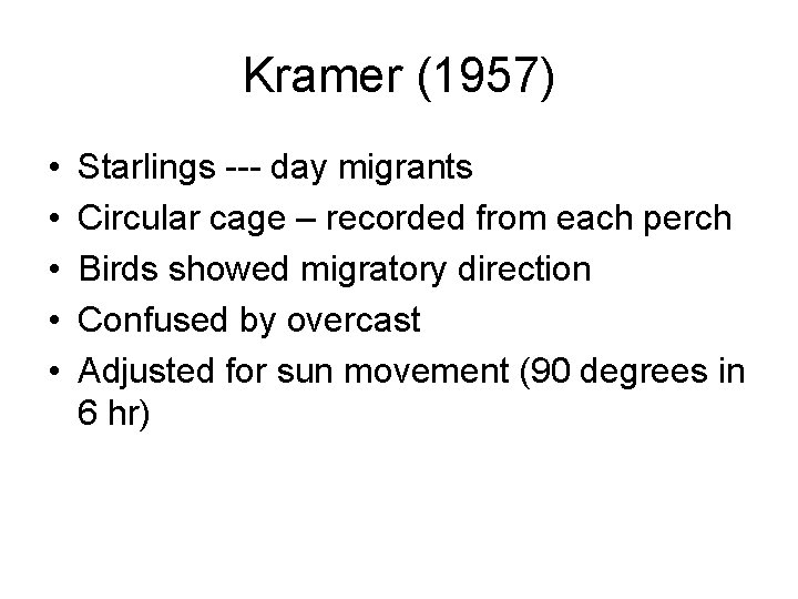 Kramer (1957) • • • Starlings --- day migrants Circular cage – recorded from
