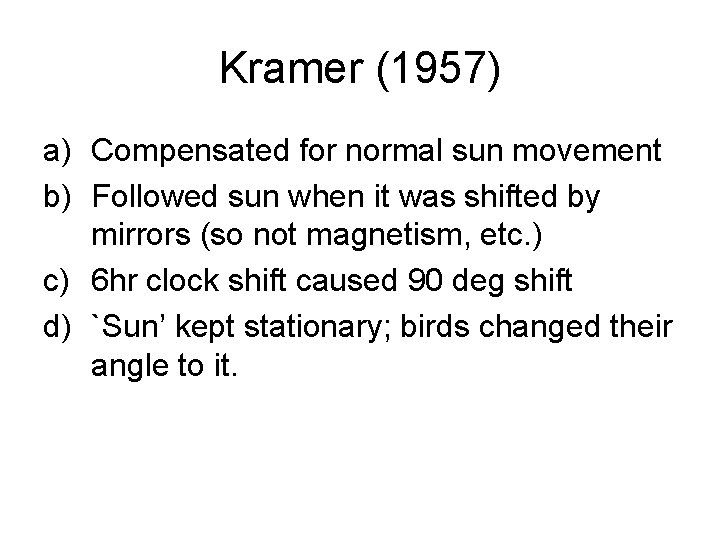 Kramer (1957) a) Compensated for normal sun movement b) Followed sun when it was