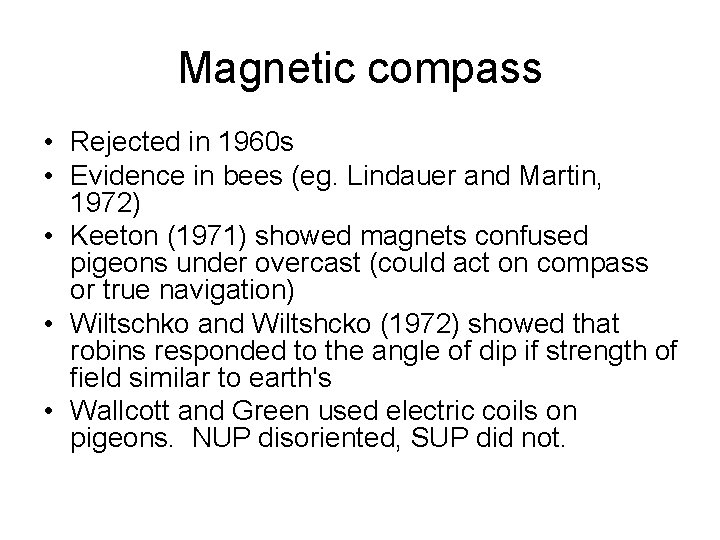 Magnetic compass • Rejected in 1960 s • Evidence in bees (eg. Lindauer and