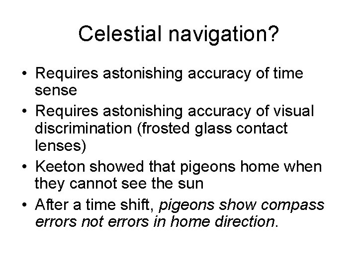 Celestial navigation? • Requires astonishing accuracy of time sense • Requires astonishing accuracy of