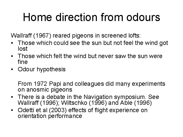 Home direction from odours Wallraff (1967) reared pigeons in screened lofts: • Those which